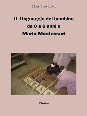 cover image of Il linguaggio del bambino da 0 a 6 anni e Maria Montessori